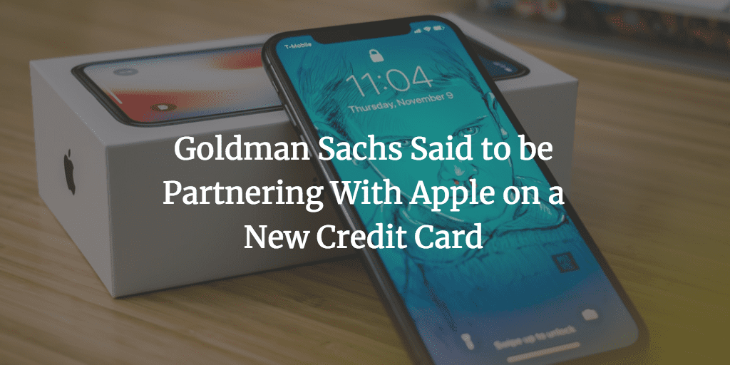 Goldman Sachs Said to be Partnering With Apple on a New Credit