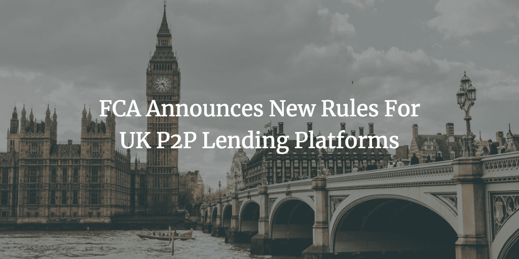 FCA Announces New Rules For UK P2P Lending Platforms | News